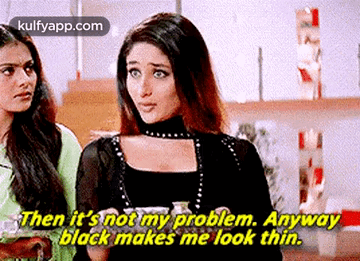 Then It'Snot My Problem. Anywayblack Makes Me Look Thin..Gif GIF - Then It'Snot My Problem. Anywayblack Makes Me Look Thin. Kareena Kapoor Person GIFs