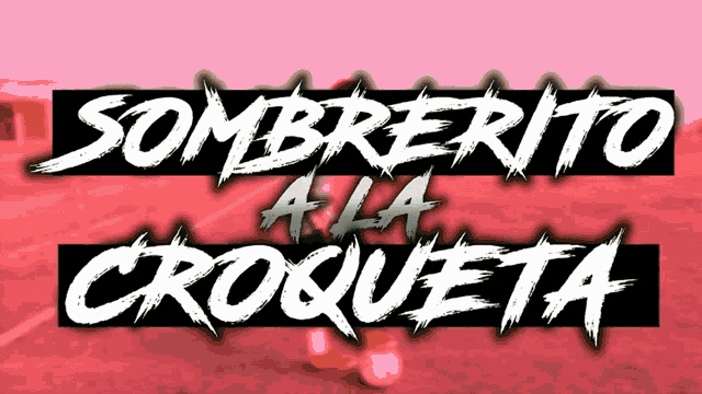 a sign that says sombrerito a la croquete