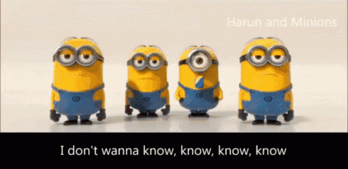 a group of minions are standing next to each other with the words " i don t wanna know know know know " on the bottom