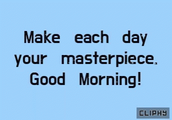 Cliphy Good Morning GIF - Cliphy Good Morning Make Each Day Your Masterpiece GIFs