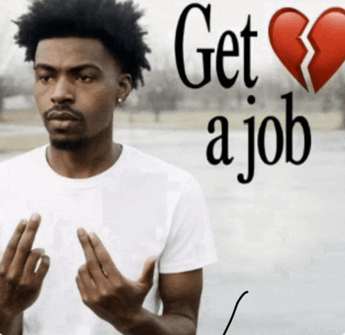 a man with a broken heart and the words " get a job " behind him