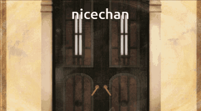 a picture of a door with the words nicechan on it