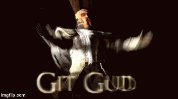 Git Gud GIF - Git Gud GIFs