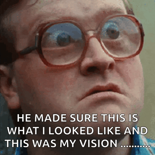 a man wearing glasses says he made sure this is what he looked like and this was my vision