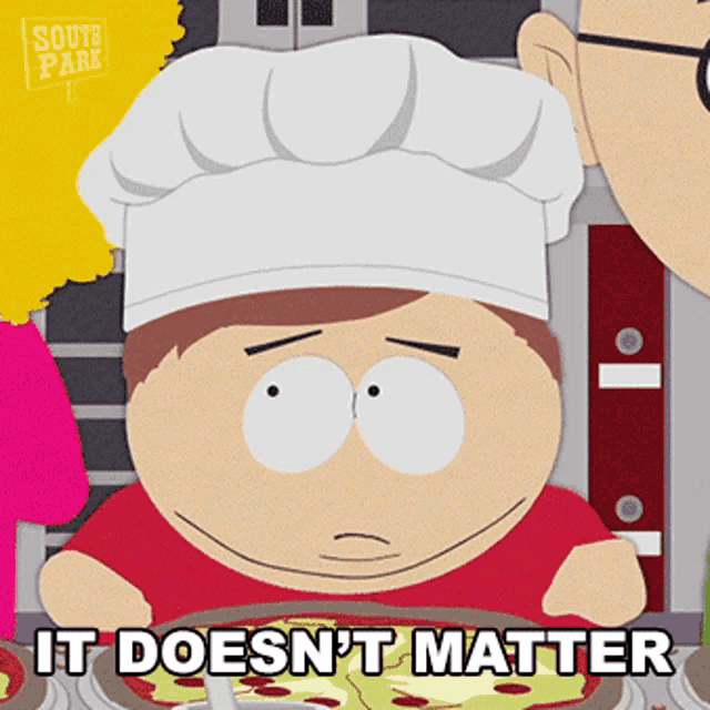 a cartoon character from south park says " it doesn 't matter "