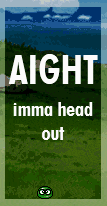 a poster that says aight imma head out
