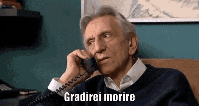 an elderly man is talking on a phone with the words gradirei morire written below him