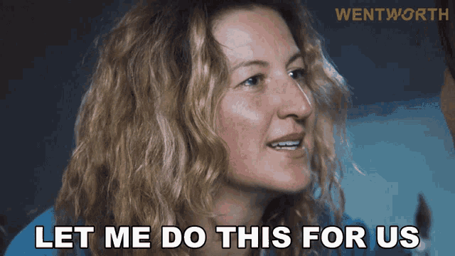 a woman says " let me do this for us " in front of a wentworth logo