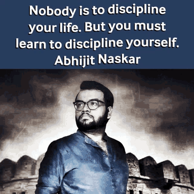 a picture of a man with glasses and the words nobody is to discipline your life but you must learn to discipline yourself by abhijit naskar