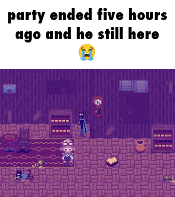 a pixel art drawing of a room with the words party ended five hours ago and he still here