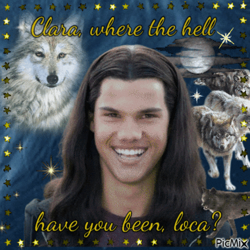 a picture of a man with long hair surrounded by wolves with the words clara where the hell have you been loca