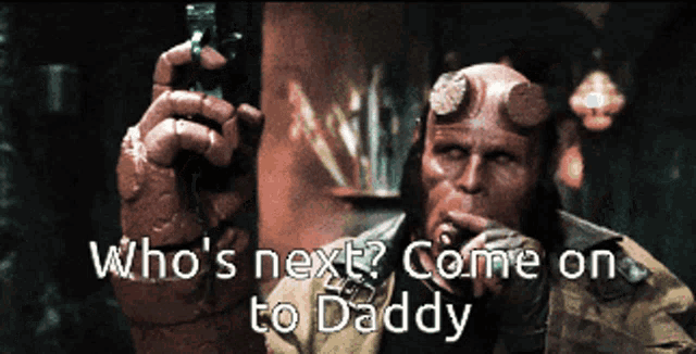a picture of hellboy with the words who 's next come on to daddy above him