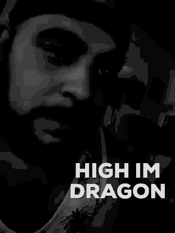 a black and white photo of a man with the words high im dragon