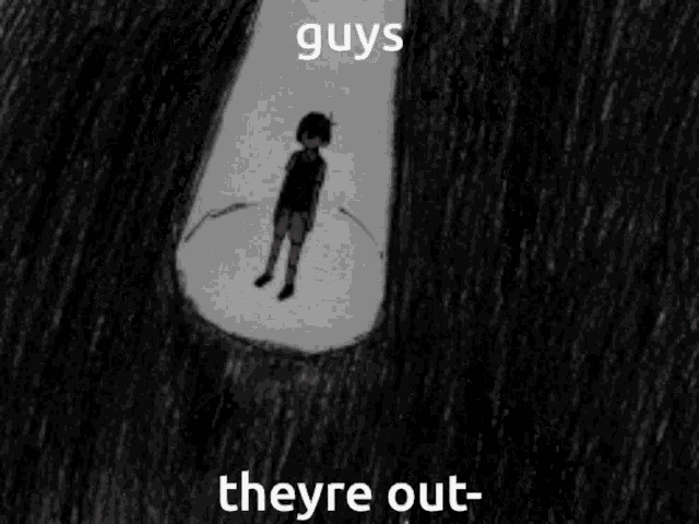 a drawing of a boy with the words guys theyre out