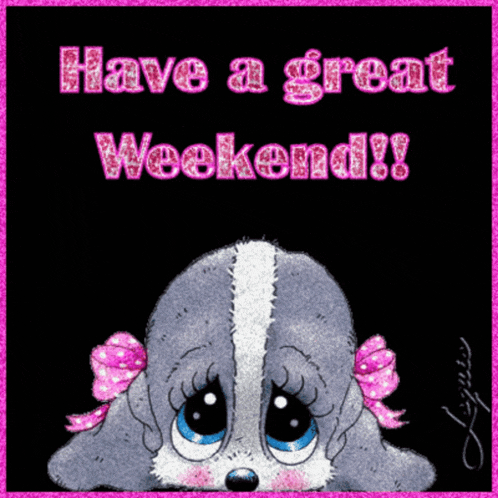 a picture of a sad puppy says have a great weekend !