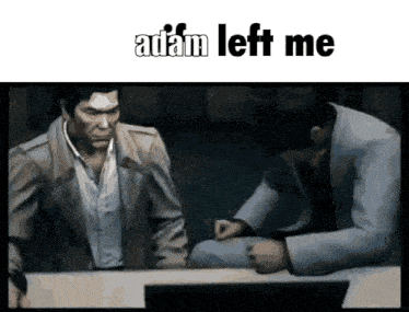 two men sitting at a table with the words adam left me on the bottom