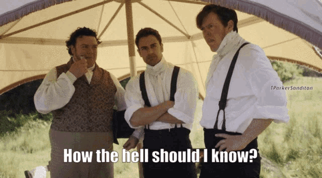 three men are standing under an umbrella with the words how the hell should i know