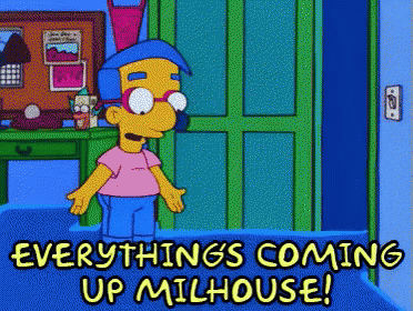 Everything'S Coming Up Milhouse GIF