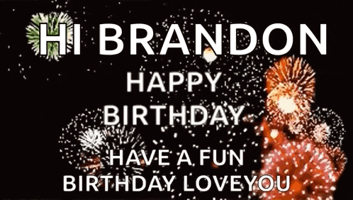 a birthday card with fireworks and the words `` hi brandon happy birthday have a fun birthday love you '' .