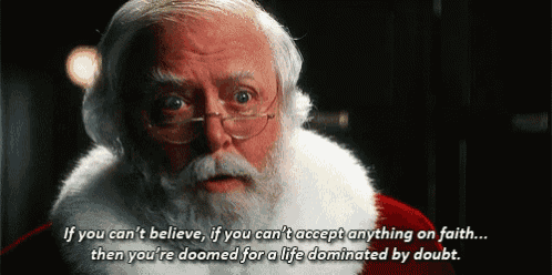 santa claus says if you can t believe if you can t accept anything on faith then you 're doomed