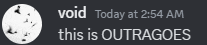 a black background with white text that says void today at 2:54 am this is outragoes