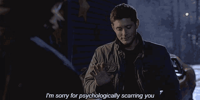 a man is talking to another man and says i 'm sorry for psychologically scarring you