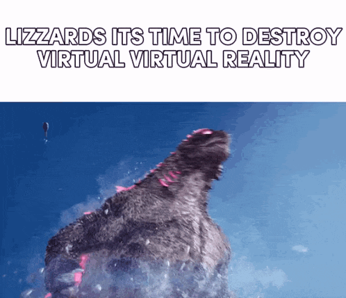 a picture of a monster with the words lizzards its time to destroy virtual reality