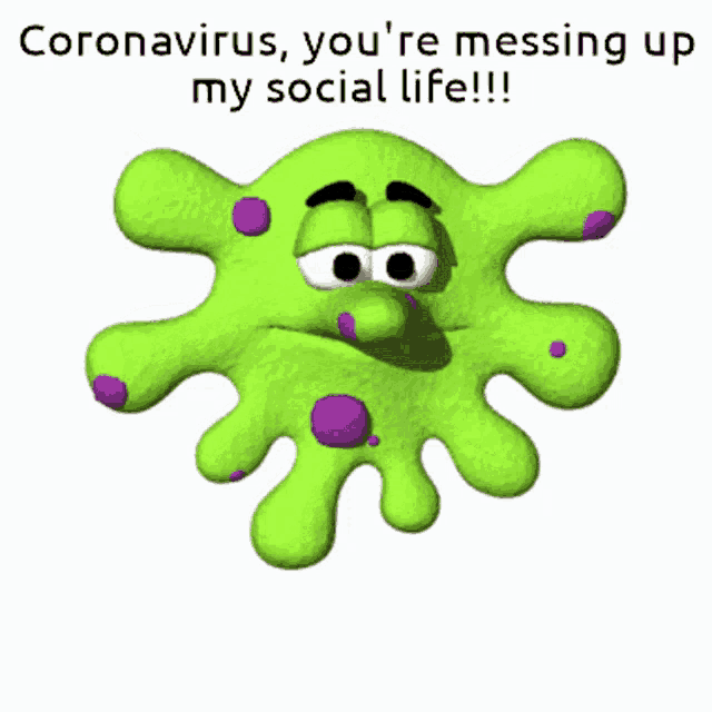 a cartoon drawing of a virus with the words coronavirus you 're messing up my social life