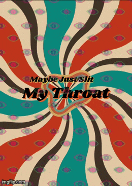 maybe just slit my throat is written on a psychedelic background