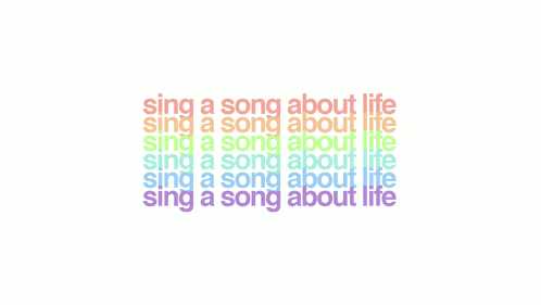 a white background with the words sing a song about life written on it