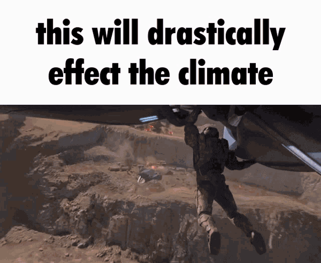 a picture of a man hanging from a cliff with the caption this will drastically effect the climate