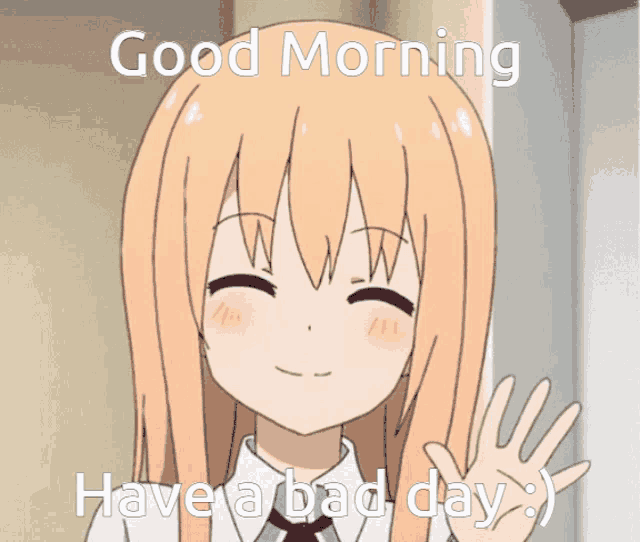 a picture of a girl with the words good morning have a bad day below her