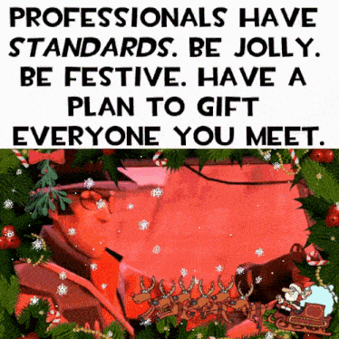 a poster that says professionals have standards be jolly be festive
