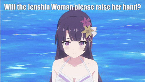 a picture of a girl with the words will the jenshin woman please raise her hand on the bottom