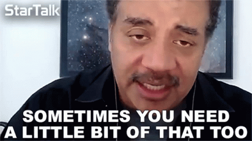 Sometimes You Need A Little Bit Of That Too Neil Degrasse Tyson GIF