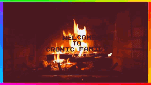 a fireplace with the words " welcome to cronic family " written on it