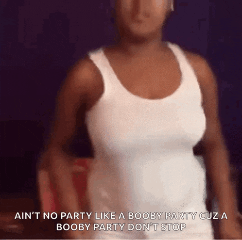 a woman in a white tank top says " ain 't no party like a booby party