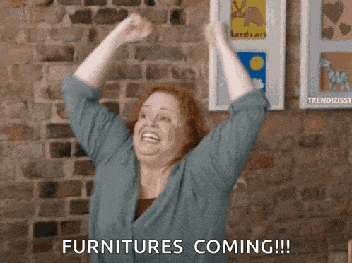 a woman raising her arms in the air with the words furnitures coming behind her