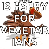 a picture of a turkey with the words `` is hsppy for vegetarians ''