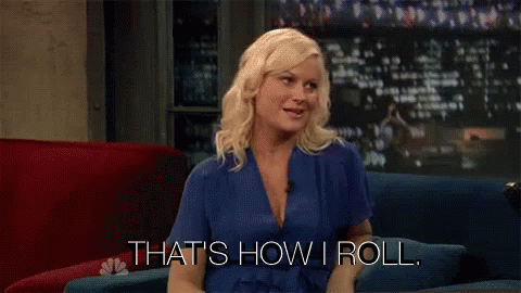 Thats How I Roll Howiroll GIF - Thats How I Roll Howiroll Amy Poehler GIFs