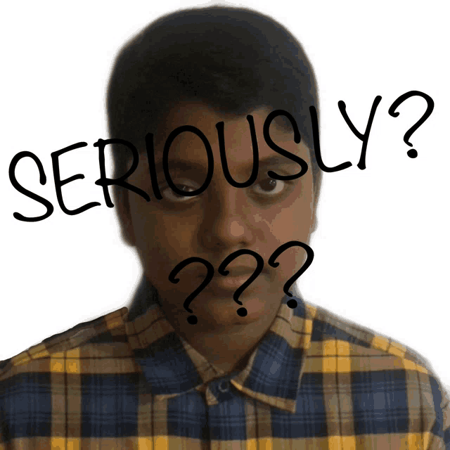 a boy in a plaid shirt has the words seriously written above his head