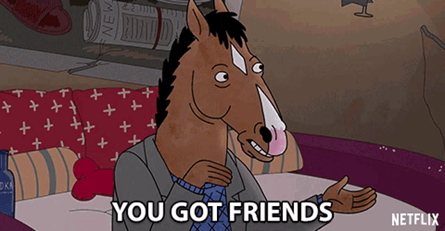 a cartoon of a horse says you got friends on netflix