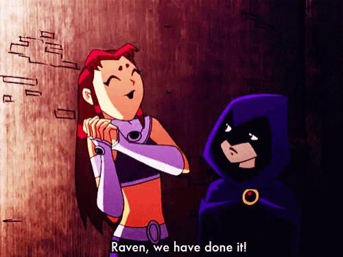 a cartoon of raven and starfire saying " raven we have done it ! "