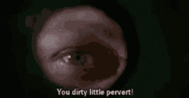 a close up of a person 's eye and the words `` you dirty little pervert '' .
