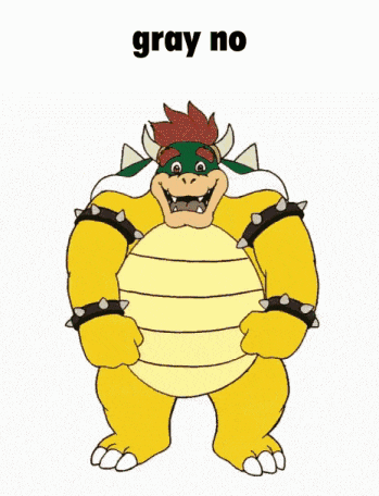 a cartoon drawing of bowser with the words gray no written above him .