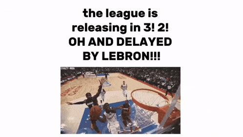 the league is releasing in 3 and 2 and delayed by lebron