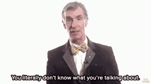 a man in a suit and bow tie is saying `` you literally don t know what you 're talking about . ''