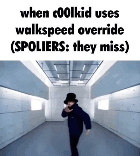 a meme that says when coolkid uses walkspeed override spoilers they miss