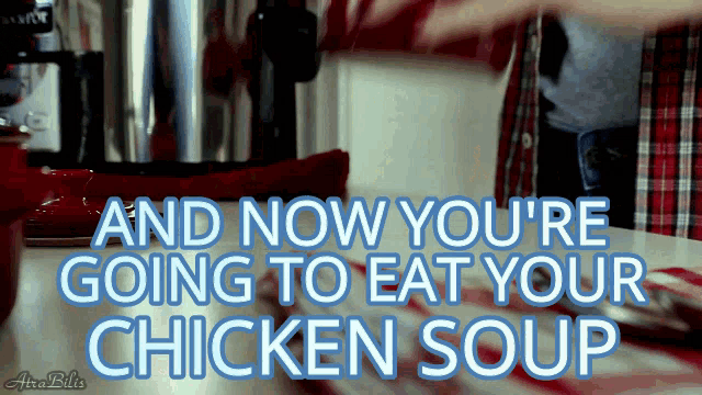 I Hate Chicken Soup Now Youre Going To Eat GIF - I Hate Chicken Soup Now Youre Going To Eat Chicken Soup GIFs