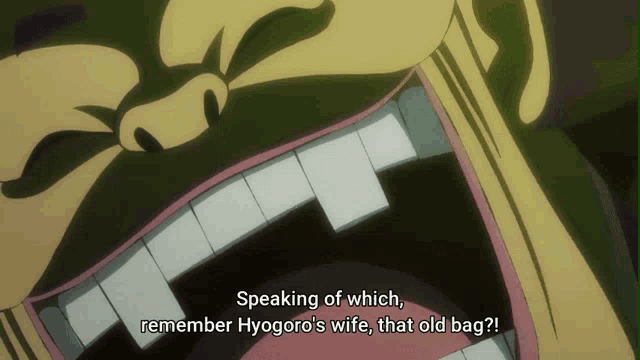 a close up of a mouth with the words speaking of which remember hyogoro 's wife that old bag written below it